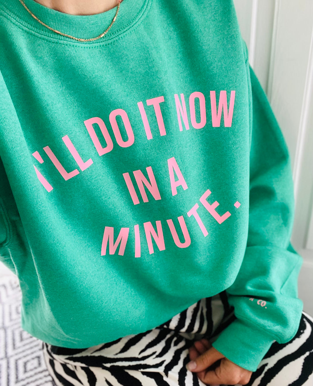 “I’LL DO IT NOW IN A MINUTE...” sweater